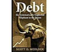 Debt, the Systematically Neglected Elephant in the Room: A Pragmatic Conversation About How Incentivization Killed The American Dream