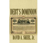Debt's Dominion: A History of Bankruptcy Law in America