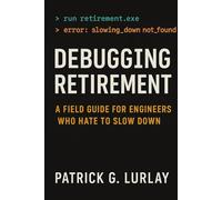 Debugging Retirement: A Field Guide for Engineers Who Hate to Slow Down