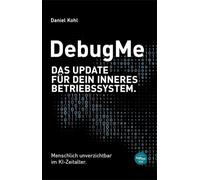 DebugMe: Das Update für dein inneres Betriebssystem. Menschlich unverzichtbar im KI-Zeitalter.