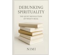 Debunking Spirituality: The Quiet Revolution of What’s Real