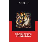 Debunking the Quran: A Christian Critique