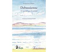 Debussienne. 12 racconti per 12 preludi