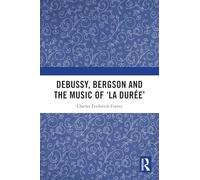 Debussy, Bergson and the Music of 'la duree'