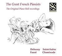 Debussy/Faure/Saint-Saens/Chaminade/Cortot/Ganz - Great French Pianists: Original Piano Roll Recordi