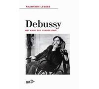 Debussy. Gli anni del simbolismo