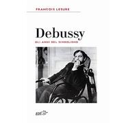 Debussy. Gli anni del simbolismo