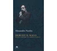 Debussy il mago. Musica e mistero tra simbolo e imago