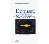 Debussy, la bellezza e il Novecento. «La Mer» e le «Images»