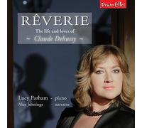 Debussy/ Parham, Lucy/Jennings, Alex - Debussy: Reverie - Life & Loves Of Claude Debussy