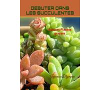 Débuter dans les Succulentes: Astuces plantes grasses