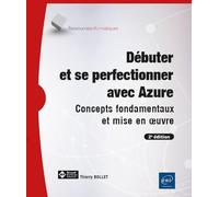 Débuter et se perfectionner avec Azure - Concepts fondamentaux et mise en œuvre (2e édition): Concepts fondamentaux et mise en oeuvre