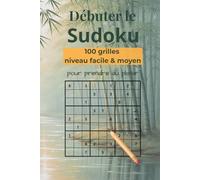 Débuter le Sudoku: 100 Grilles Niveau Facile & Moyen - Règles et Astuces de jeu incluses