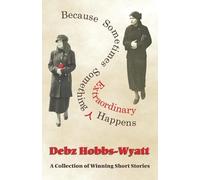 Debz Hobbs-Wyatt Because Sometimes Something Extraordinary Happens (Tascabile)