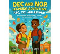 Dec and Nor Learning Adventure ABC, 123, and Beyond. An exciting trip through letters, numbers, and the wonders of life.