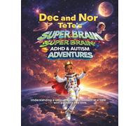 Dec and Nor TeTe's Super Brain ADHD and AUTISM Adventures: Understanding a unique mind, one moment at a time - with patience and love.