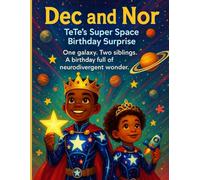 Dec and Nor - TeTe's Super Space Birthday Surprise: One Galaxy. Two Siblings. A Birthday Full of Neurodivergent Wonder