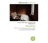 Decadence: Decadent Movement, Fin de Siècle, Modernism, Symbolism (Arts), Gothic Fiction, Charles Baudelaire, Les Fleurs du Mal, Dandy, George Gordon Byron