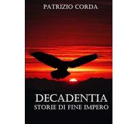 Decadentia. Storie di fine impero. Nuova ediz.