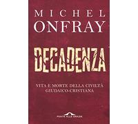 Decadenza. Vita e morte della civiltà giudaico-cristiana