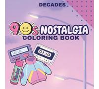 Decades 90’s Nostalgia Coloring Book: A Fun Throwback To A More Simple Time | For Kids & Adults 52 Images