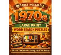Decades Nostalgia Word Search: 1970s Edition: 100 Large Print Word Search Puzzles Celebrating 70s Music, Movies, Slang, and Memories of the Past