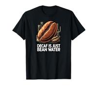Decaf Is Just Bean Water Funny Coffee Lover Humor Design Maglietta