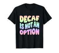 Decaf Is Not An Option Coffee Lover Pastello Citazione Maglietta