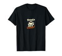 Decaf? Not a Chance! Sarcastico Coffee Lover Design Maglietta