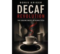 DECAF REVOLUTION: THE SUBLIME OBJECT OF SLAVOJ ŽIŽEK
