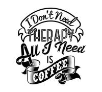 Decalcomanie con incisioni di pregio Non ho bisogno di terapia, tutto ciò di cui ho bisogno è il caffè, citazioni, detti e aforismi 42x46cm Abbellimento murale Nero