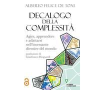 Decalogo della complessità. Agire, apprendere e adattarsi nell’incessante diveni