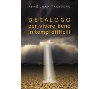 Decalogo per vivere bene in tempi difficili
