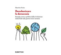 Decarbonizzare la democrazia. Energia, terra e politica dalla rivoluzione industriale alla guerra russo-ucraina