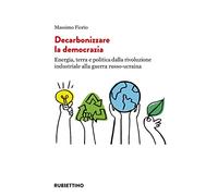 Decarbonizzare la democrazia. Energia, terra e politica dalla rivoluzione industriale alla guerra russo-ucraina
