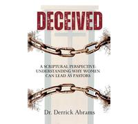 DECEIVED: A Scriptural Perspective: Understanding Why Women Can Lead as Pastors