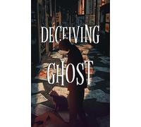 Deceiving Ghost: A Superhero Mystery Thriller Where Nothing - and No One - Is What They Seem