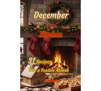 December in the Kitchen 31 Recipes For a Festive Month: Easy and tasty recipes to accompany you day by day in December, between fragrant desserts, traditional dishes, and festive specialties.