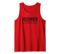 December Is My Birthday Month Yes The Whole Month Funny Bday Canotta