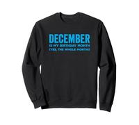 December Is My Birthday Month Yes The Whole Month Funny Bday Felpa