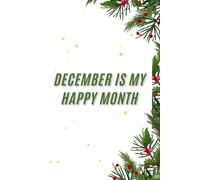 December Is My Happy Month: Positive Affirmation, Christmas Affirmation, Motivational and Inspirational Notebook