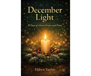 December Light: 25 Days of Advent Prayer and Peace