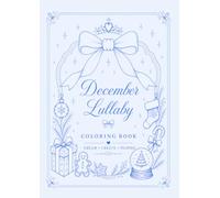 December Lullaby: Coloring Book: Cozy Christmas, Winter magic & Relaxing Moments for Teens and Adults