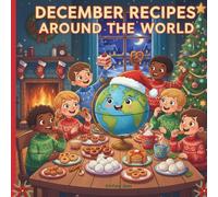 December Recipes Around the World: 31 Easy Recipes for Little Chefs