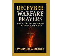 December Warfare Prayers: How to End the Year Strong and Enter 2026 in Power