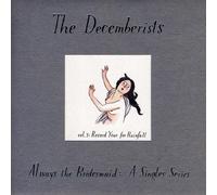 Decemberists, the - Always the Bridesmaid Singles