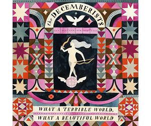 Decemberists - What A Terrible World: What A Beautiful World
