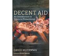 Decent Aid: An Introduction to Ethics in Philanthropy