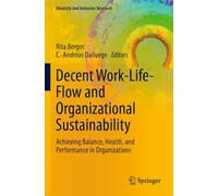 Decent Work-Life-Flow and Organizational Sustainability: Achieving Balance, Health, and Performance in Organizations