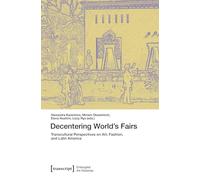 Decentering World’s Fairs: Transcultural Perspectives on Art, Fashion, and Latin America (Entangled Art Histories)